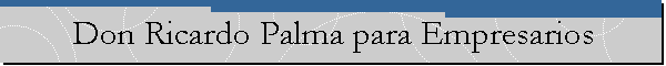 Don Ricardo Palma para Empresarios