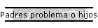 Padres problema o hijos problema