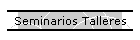Seminarios Talleres